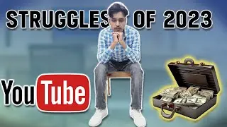 Youtube Or Money! Struggles of 2023