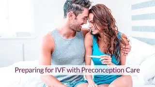 Preparing for IVF with Preconception Care