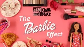 The Barbie Effect - Dolls, Beauty Standards and Body Image Issues