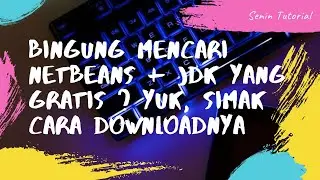 Bingung mencari Netbeans + JDK yang Gratis? Yuk, Simak Cara Downloadnya
