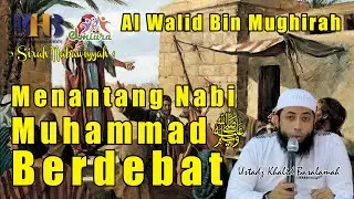 [Al Walid Bin Mughirah] Seperti Ini Cara Nabi Muhammad ﷺ Berdebat - 054 - Ustadz Khalid Basalamah