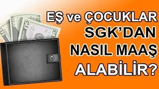 Eş ve Çocuklar SGK'dan Nasıl Maaş Alabilir?