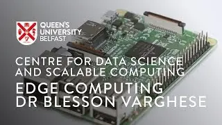 Edge Computing: Dr Blesson Varghese