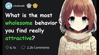 What is the most wholesome behavior you find really attractive?