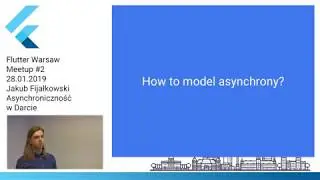 Asynchroniczność w Darcie - Jakub Fijałkowski - Flutter Warsaw Meetup #2 - 28.01.2019