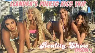 Leandra’s Puerto Rico Trip Reality Show Ep. 3