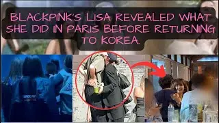 Blackpink's Lisa revealed what she did in Paris before returning to Korea.
