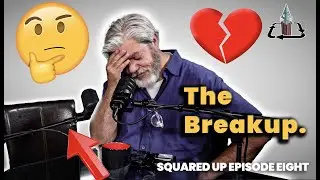 “Squared Up” Episode Eight - The Breakup.