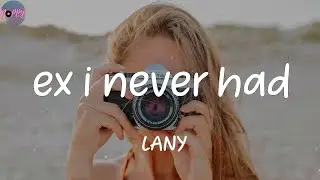 ex i never had - LANY (Lyrics)