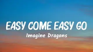 Imagine Dragons - Easy Come Easy Go (Lyrics)