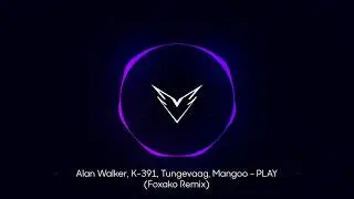 Alan Walker, K-391, Tungevaag, Mangoo - PLAY (Foxako Remix) #PRESSPLAY