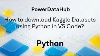 How to download Kaggle Datasets using Python in VS Code?