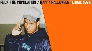 XXXTentacion - Fuck The Population / Happy Halloween (Polskie tłumaczenie)