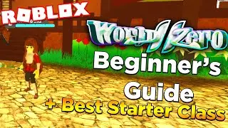 WORLD // ZERO ROBLOX BEGINNER GUIDE! | Best Starter Class, Controls & More