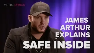 James Arthur 'Safe Inside' Song Explanation