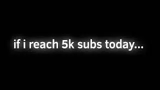 if i reach 5k subs today i will mention 20 of my subs in my next animation