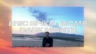Eric Spike & BCMP - Dark Nights (Official Video)
