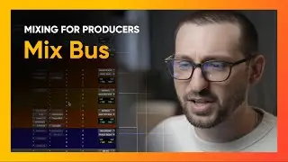 How the MIX BUS delivers PRO RESULTS | Mixing for Producers