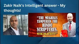 Zakir Naik’s (seemingly) intelligent answer - My thoughts!