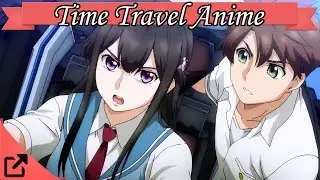 Top 10 Time Travel Anime (All The Time)