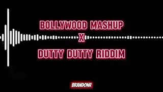 Bollywood MashUp x Dutty Dutty Riddim [BrandonR]