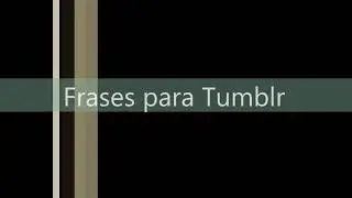 Frases para Tumblr ❤