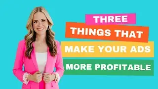 Three Things That Make Your Ads More Profitable