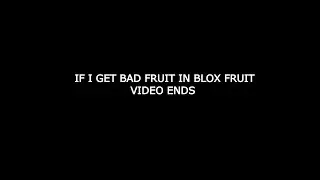 IF I GET BAD FRUIT VIDEO ENDS BLOX FRUITS (ROBLOX)