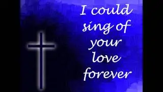 I Could Sing of Your Love Forever Refrain by Delirious with Lyrics