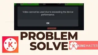 Kinemaster Video Cannot Be Used Due To Exceeding The Device Performance Problem Solve 2022