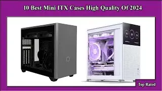 ✅ 10 Best Mini ITX Cases High Quality Of 2024