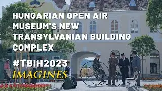 TBIH2023 IMAGINES | Hungarian Open Air Museum's New Transylvanian Building Complex
