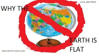 THE EARTH IS FLAT!! PROOF (GONE SEXUAL)
