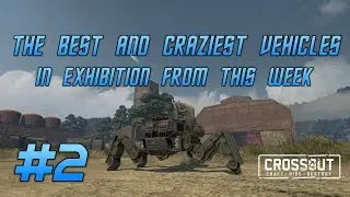 The best and craziest vehicles in exhibition from this week - Crossout #2