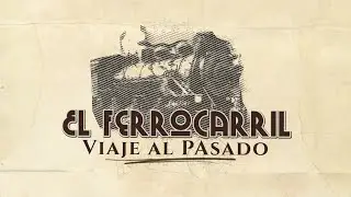 El Ferrocarril, viaje al pasado