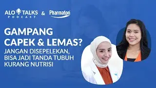 AloTalks #41 - Capek & Lemas? Jangan Disepelekan, Bisa Jadi Tanda Tubuh Kurang Nutrisi