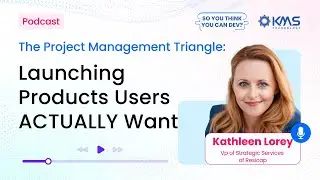 #7 – The Project Management Triangle: Launching Products Users ACTUALLY Want