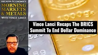 Vince Lanci Recaps The BRICS Summit To End Dollar Dominance