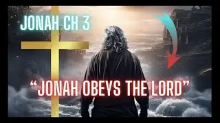 Jonah chapter 3-" JONAH OBEYS THE LORD!"