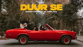 Hassan & Roshaan - Duur Se (ft. Amna Riaz)  (Official Music Video)