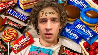 ATE ONLY SWEETS FOR 7 DAYS!