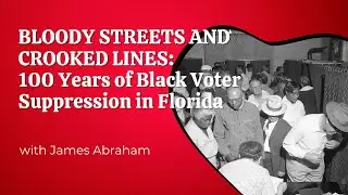 Bloody Streets and Crooked Lines: 100 Years of Black Voter Suppression in Florida