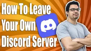 How To Leave Your Own Discord Server (Easy)
