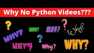 Python Coding - Why No New Videos on Python Coding