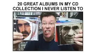 20 GREAT ALBUMS IN MY CD COLLECTION I NEVER LISTEN TO