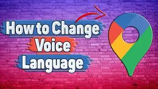 How to Change Voice Language in Google Maps?