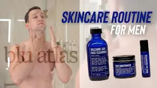 Essential Men's Skincare Routine with Blu Atlas | Product Review