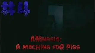Amnesia:A Machine For Pigs.#4.Свинные издевательства