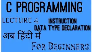c programming # instruction # data tye declaration # lecture 4