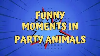 Party Animals - Funny moments
